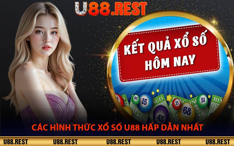 Các Hình Thức Xổ Số U88 Hấp Dẫn Nhất