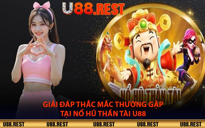 Giải Đáp Thắc Mắc Thường Gặp Tại Nổ Hũ Thần Tài U88