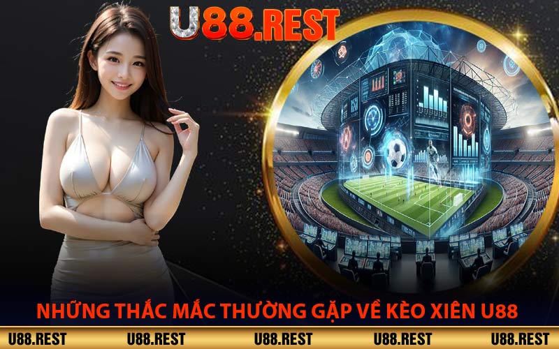 Những Thắc Mắc Thường Gặp Về Kèo Xiên U88