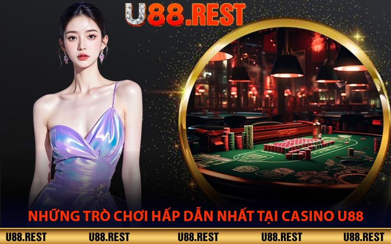 Những Trò Chơi Hấp Dẫn Nhất Tại Casino U88
