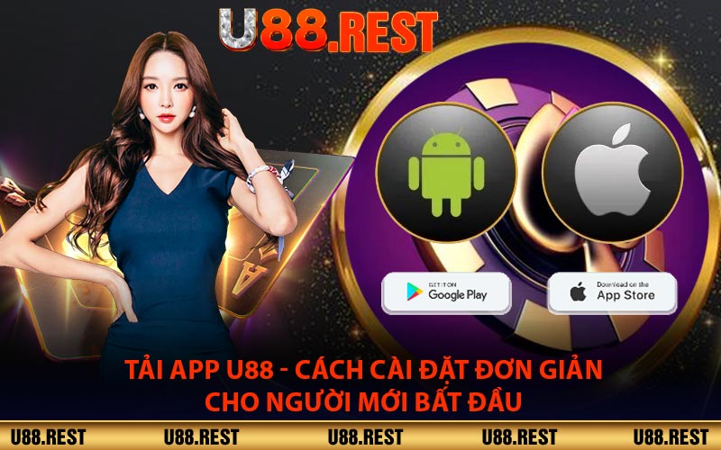 Tải App U88 - Cách Cài Đặt Đơn Giản Cho Người Mới Bất Đầu
